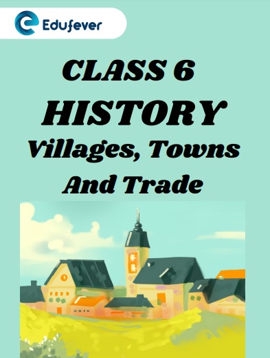 CBSE Class 6 History Chapter 8 Villages, Towns And Trade Worksheets
