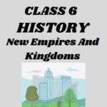 CBSE Class 6 History Chapter 9 New Empires And Kingdoms Worksheets