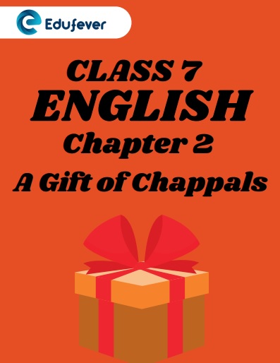 CBSE Class 7 English Chapter 2 A Gift of Chappals Worksheets