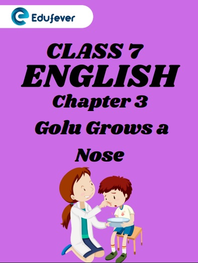 CBSE Class 7 English Chapter 3 Golu Grows a Nose Worksheets