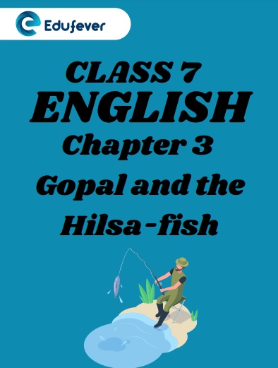 CBSE Class 7 English Chapter 3 Gopal and the Hilsa-Fish Worksheets