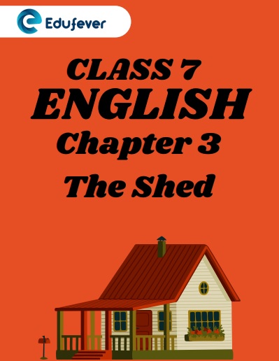 CBSE Class 7 English Chapter 3 The Shed Worksheets