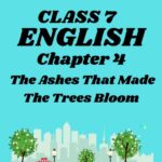 CBSE Class 7 English Chapter 4 The Ashes That Made The Trees Bloom Worksheets