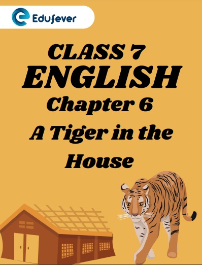 CBSE Class 7 English Chapter 6 A Tiger in the House Worksheets