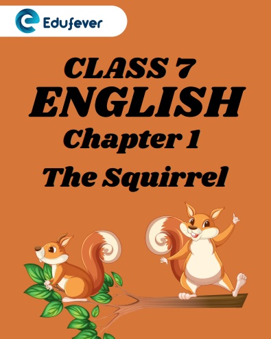 CBSE Class 7 English chapter 1 The Squirrel Worksheets