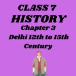 CBSE Class 7 History Chapter 3 Delhi 12th to 15th Century Worksheet