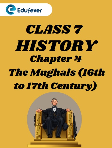 CBSE Class 7 History Chapter 4 The Mughals (16th to 17th Century) Worksheet