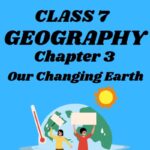 CBSE Class 7 Science Chapter 3 Our Changing Earth Worksheet