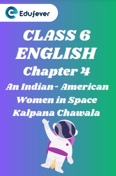 Class 6 An Indian- American Woman In Space Kalpana Chawla Questions and Answers