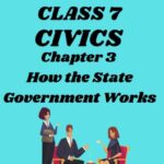 Class 7 How the State Government Works Questions and Answers