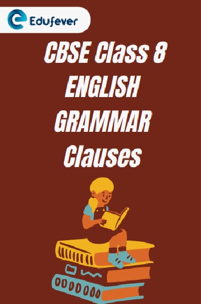 CBSE class 8 Chapter 5 Clauses Worksheet