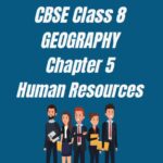 CBSE Class 8 Geography Chapter 5 Human Resources Worksheet