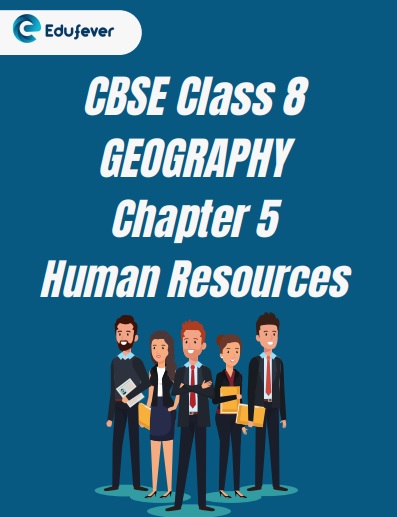CBSE Class 8 Geography Chapter 5 Human Resources Worksheet