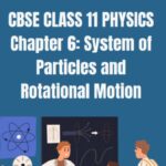CBSE CLASS 11 PHYSICS System of Particles and Rotational Motion Notes