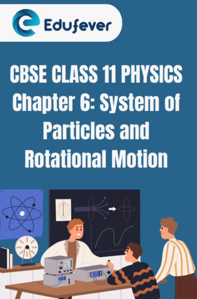 CBSE CLASS 11 PHYSICS System of Particles and Rotational Motion Notes