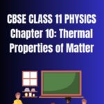 CBSE Class 11 Physics Thermal Properties of Matter Notes
