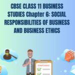 CBSE Class 11 Business Studies Social Responsibilities Of Business And Business Ethics Notes