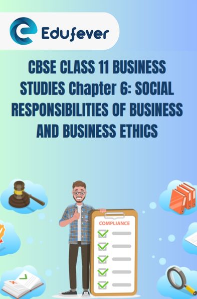 CBSE Class 11 Business Studies Social Responsibilities Of Business And Business Ethics Notes
