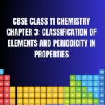 CBSE Class 11 Chemistry Classification of Elements and Periodicity in Properties Notes