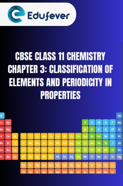 CBSE Class 11 Chemistry Classification of Elements and Periodicity in Properties Notes