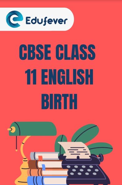 CBSE Class 11 English Birth Solutions