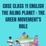 CBSE Class 11 English The Ailing Planet The Green Movement Role Questions and Answers