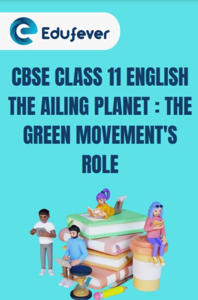 CBSE Class 11 English The Ailing Planet The Green Movement Role Questions and Answers