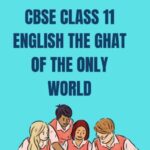 CBSE Class 11 English The Ghat Of The Only World Solutions