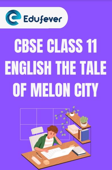 CBSE Class 11 English The Tale Of Melon City Solutions