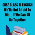 CBSE Class 11 English We Are Not Afraid To Die If We Can All Be Together Questions and Answers
