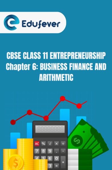 CBSE Class 11 Entrepreneurship Business Finance And Arithmetic Notes