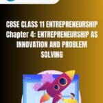 CBSE Class 11 Entrepreneurship Entrepreneurship as Innovation and Problem Solving Notes