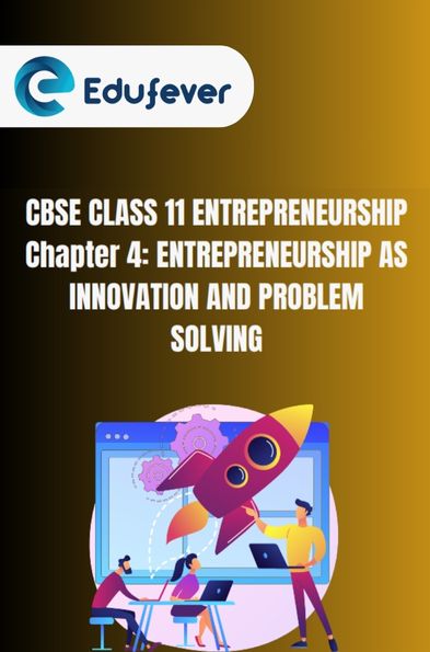 CBSE Class 11 Entrepreneurship Entrepreneurship as Innovation and Problem Solving Notes