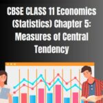 CBSE Class 11 Statistics Measures Of Central Tendency Notes