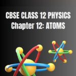 CBSE Class 12 Physics Atoms Notes