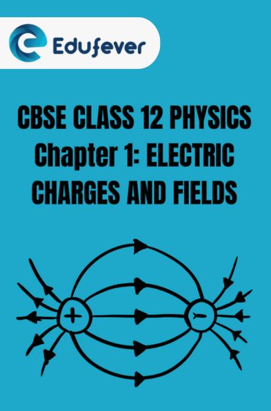 CBSE Class 12 Physics Electric Charges And Fields Notes