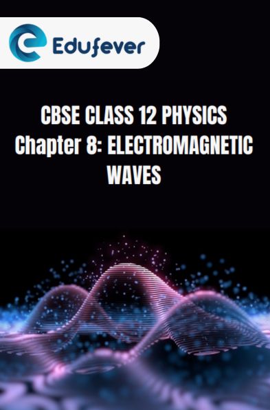 CBSE Class 12 Physics Electromagnetic Waves Notes