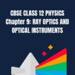 CBSE Class 12 Physics Ray Optics and Optical Instruments Notes