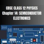 CBSE Class 12 Physics Semiconductor Electronics Notes