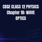 CBSE Class 12 Physics Wave Optics Notes