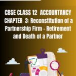 CBSE Class 12 Accountancy Reconstitution Of A Partnership Firm Retirement And Death Of A Partner Notes