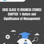 CBSE Class 12 Business Studies Nature And Significance Of Management Notes