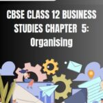 CBSE Class 12 Business Studies Organising Notes