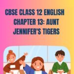 CBSE Class 12 English Aunt Jennifer's Tigers Questions And Answers