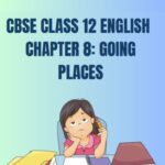 CBSE Class 12 English Going Places Questions And Answers