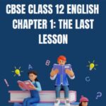 CBSE Class 12 English The Last Lesson Questions And Answers