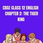 CBSE Class 12 English The Tiger King Questions And Answers