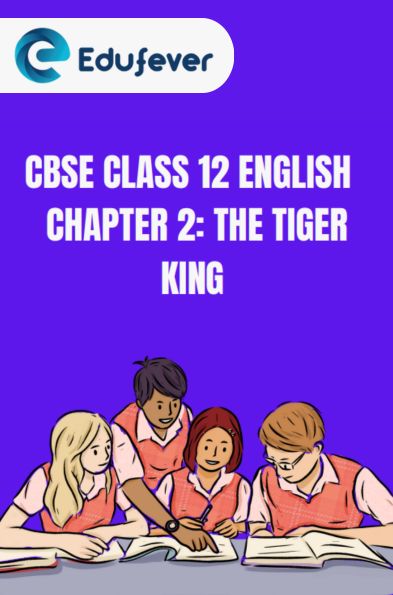 CBSE Class 12 English The Tiger King Questions And Answers