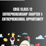 CBSE Class 12 Entrepreneurship Entrepreneurial Opportunity Notes