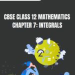CBSE Class 12 Mathematics Integrals Notes